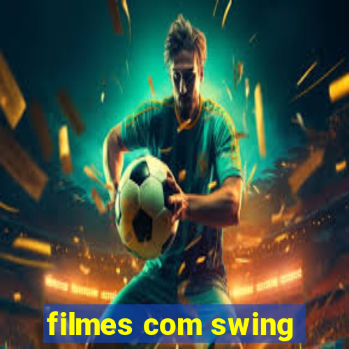 filmes com swing